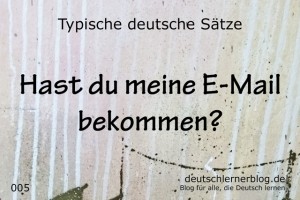 deutsche Sätze 005 E Mail bekommen deutschlernerblog 640 - typische deutsche Sätze